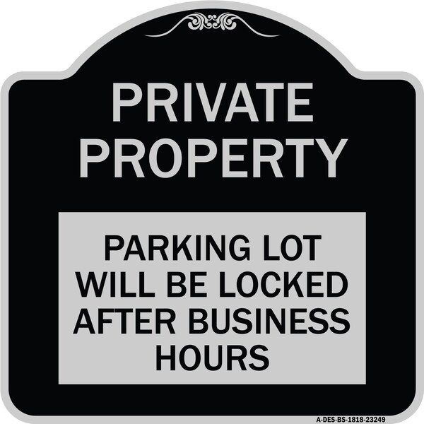 Private Property Parking Lot Will Locked After Business Hours Alum Sign, 18" x 18", BS-1818-23249